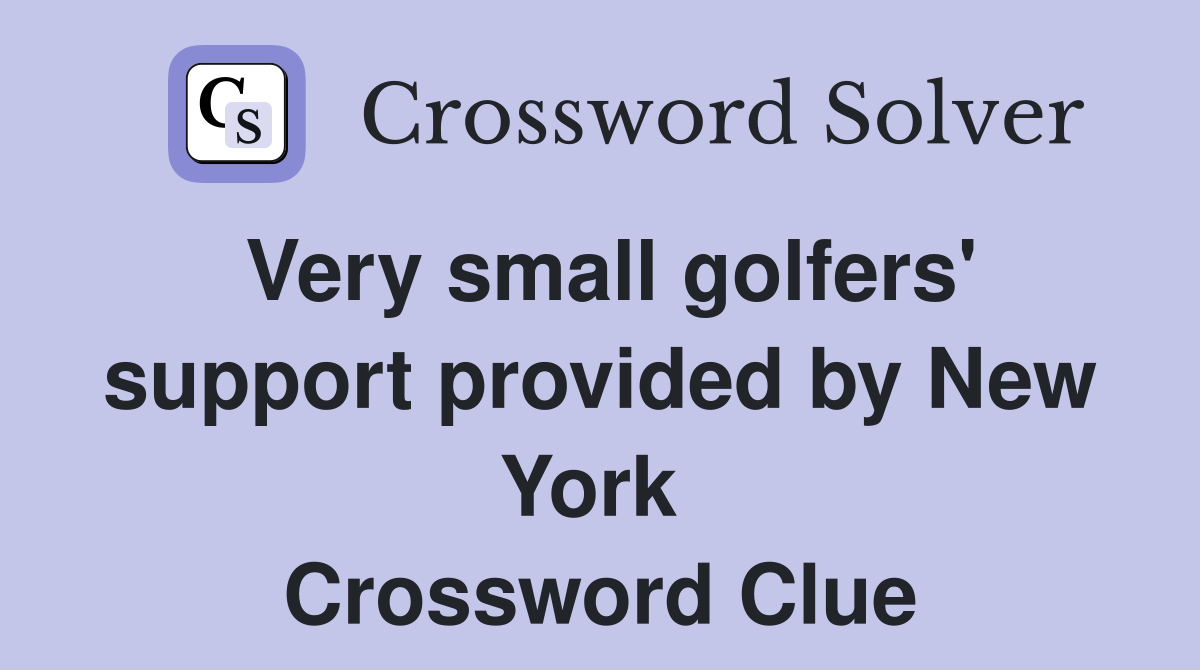 Very small golfers' support provided by New York  Crossword Clue