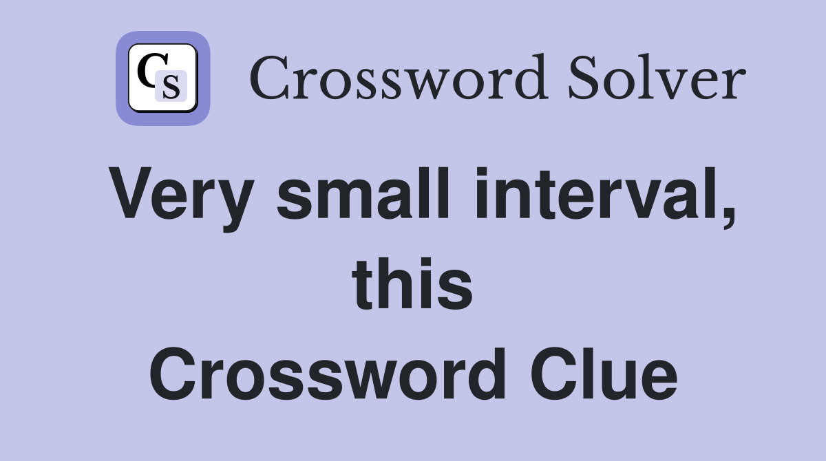 Very small interval, this Crossword Clue