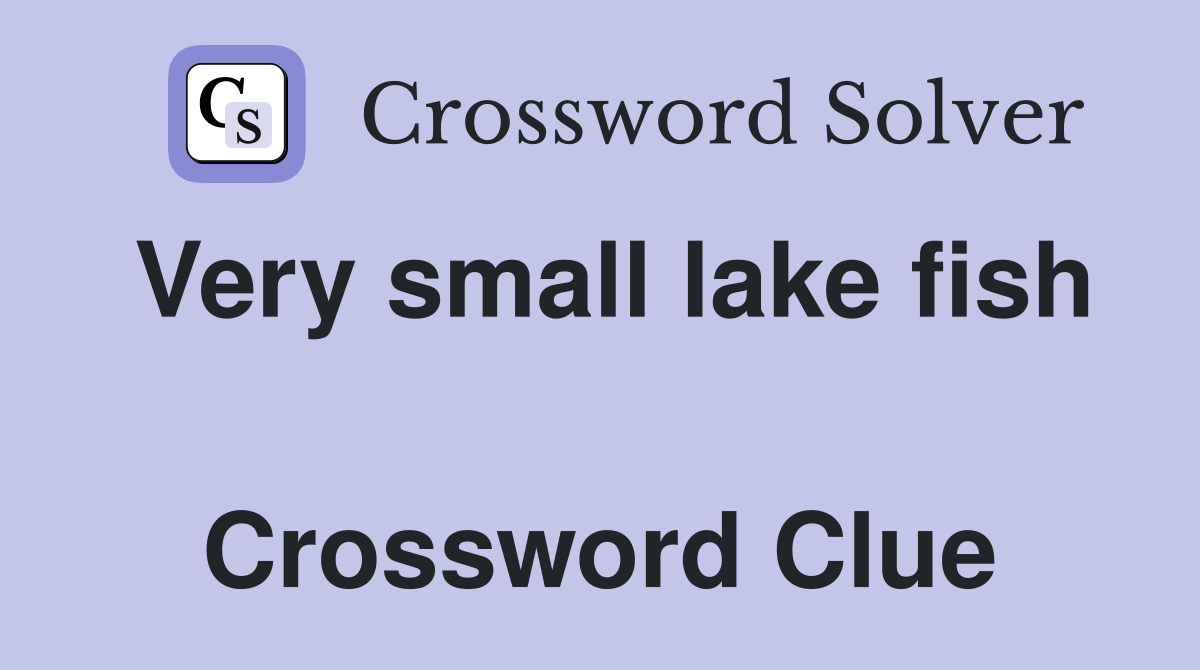 Very small lake fish  Crossword Clue
