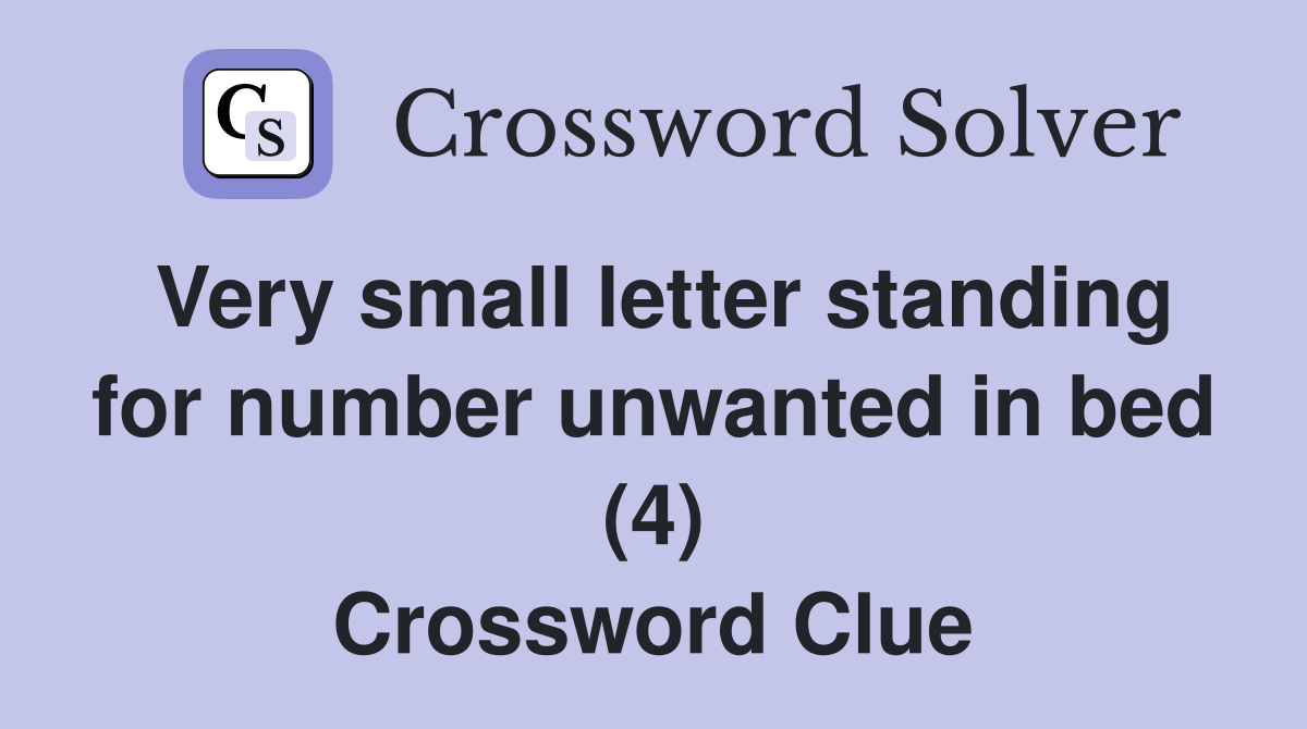 Very small letter standing for number unwanted in bed (4) Crossword Clue