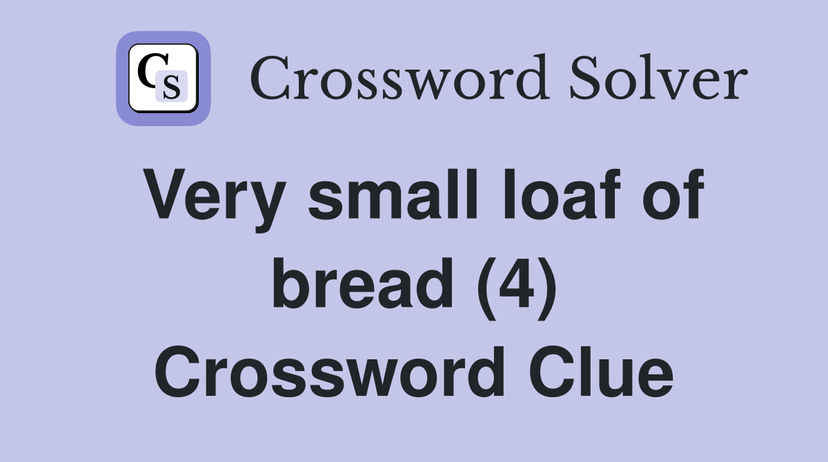 Very small loaf of bread (4) Crossword Clue