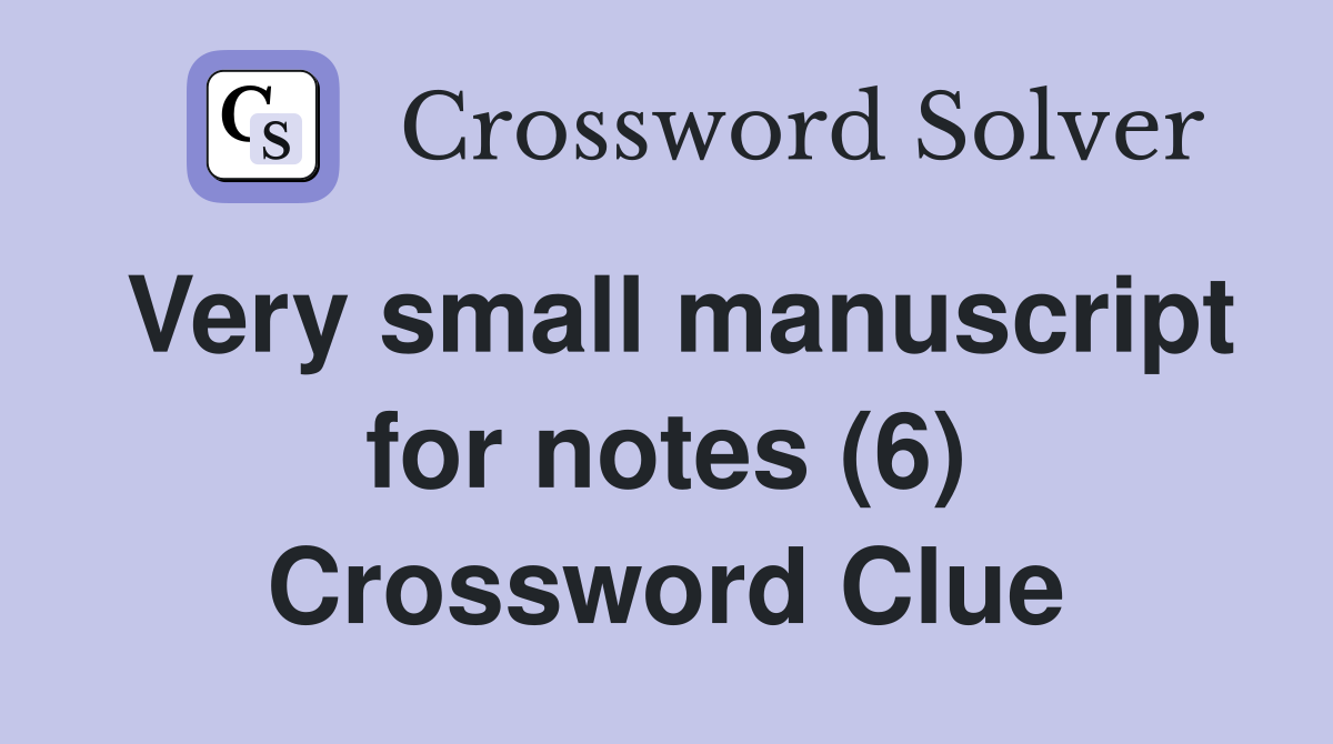 Very small manuscript for notes (6) Crossword Clue