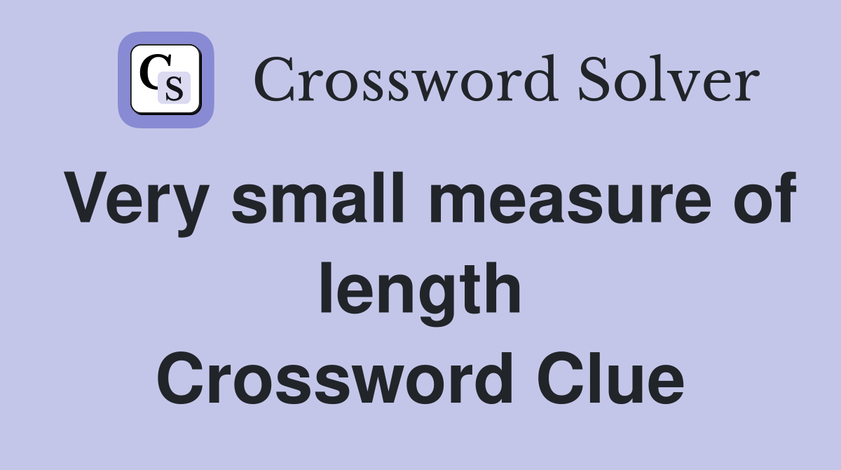 Very small measure of length Crossword Clue