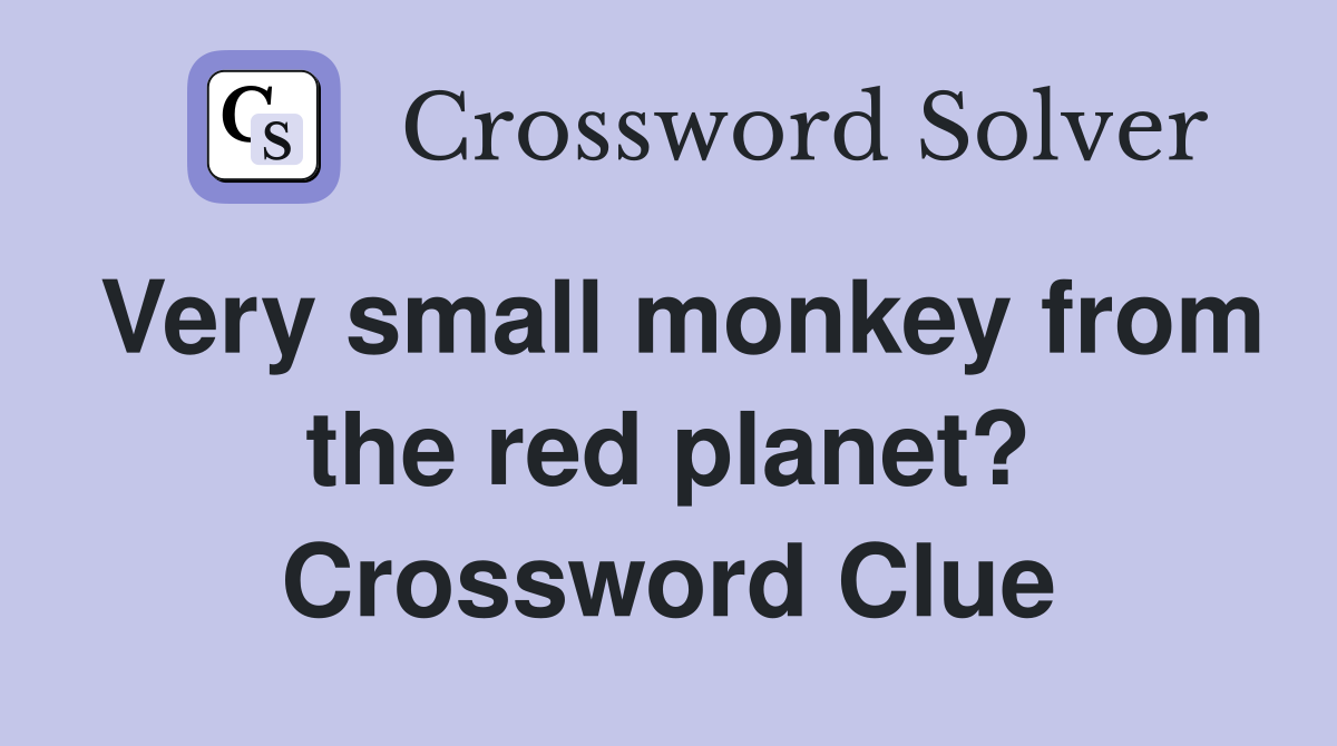 Very small monkey from the red planet? Crossword Clue