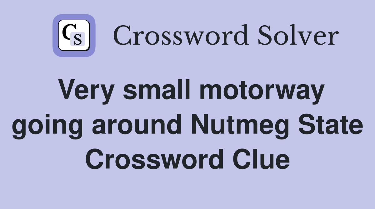 Very small motorway going around Nutmeg State Crossword Clue