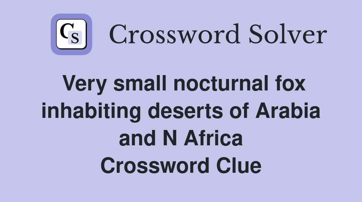 Very small nocturnal fox inhabiting deserts of Arabia and N Africa Crossword Clue