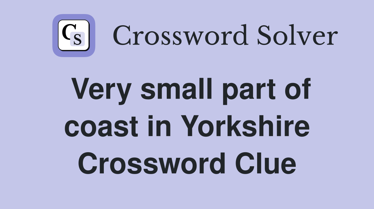 Very small part of coast in Yorkshire Crossword Clue