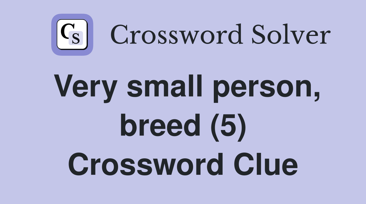 Very small person, breed (5) Crossword Clue