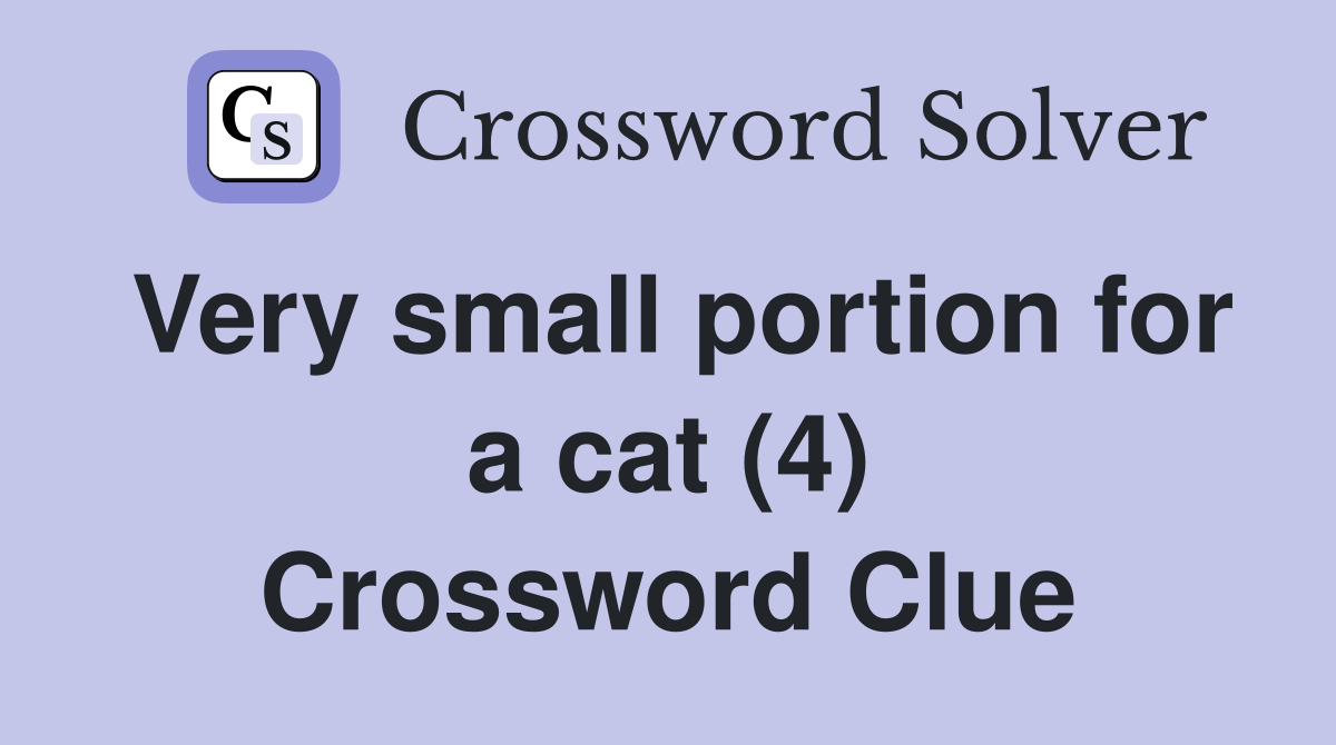 Very small portion for a cat (4) Crossword Clue