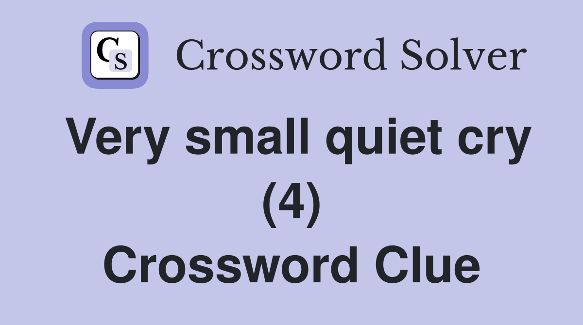 Very small quiet cry (4) Crossword Clue