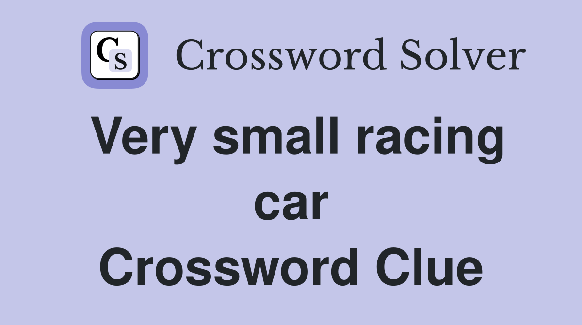 Very small racing car Crossword Clue