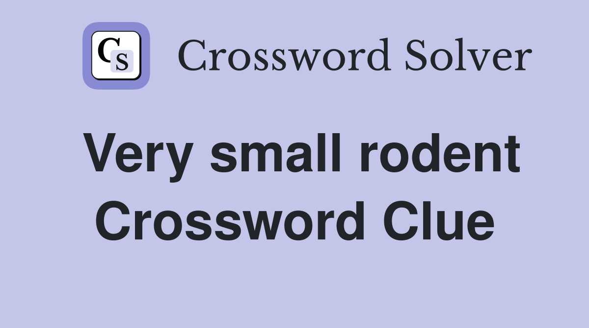 Very small rodent Crossword Clue