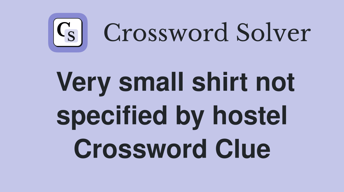 Very small shirt not specified by hostel Crossword Clue