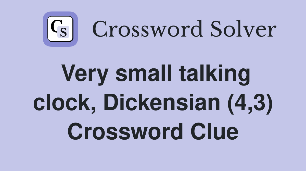 Very small talking clock, Dickensian (4,3) Crossword Clue
