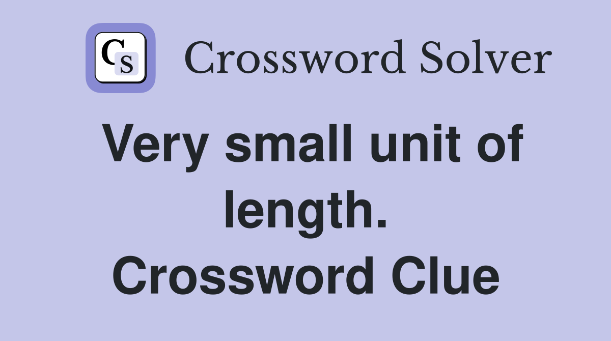 Very small unit of length. Crossword Clue
