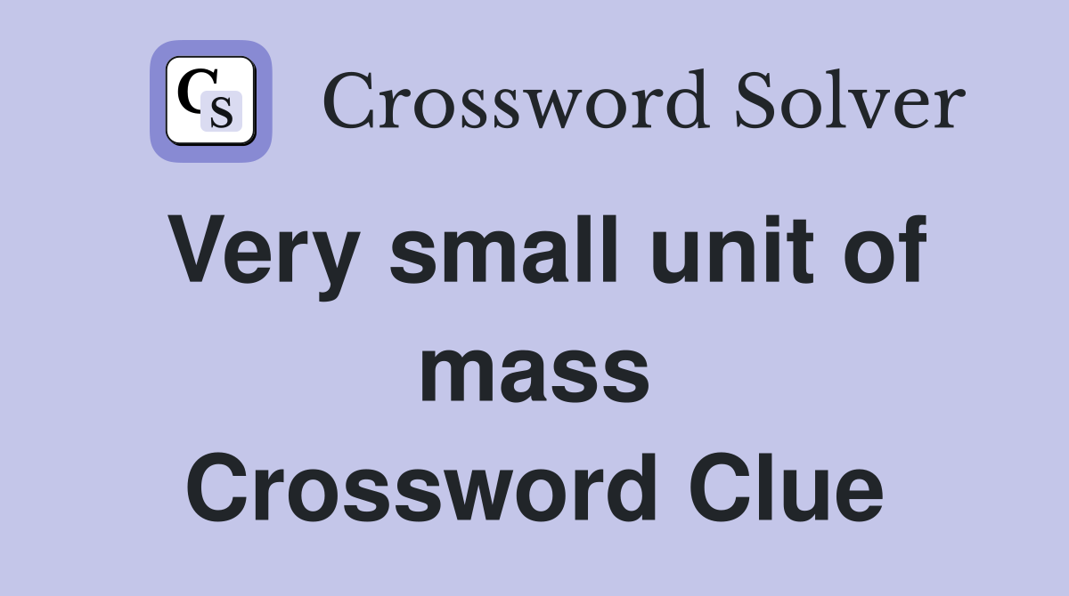 Very small unit of mass Crossword Clue