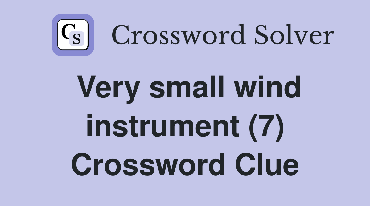 Very small wind instrument (7) Crossword Clue