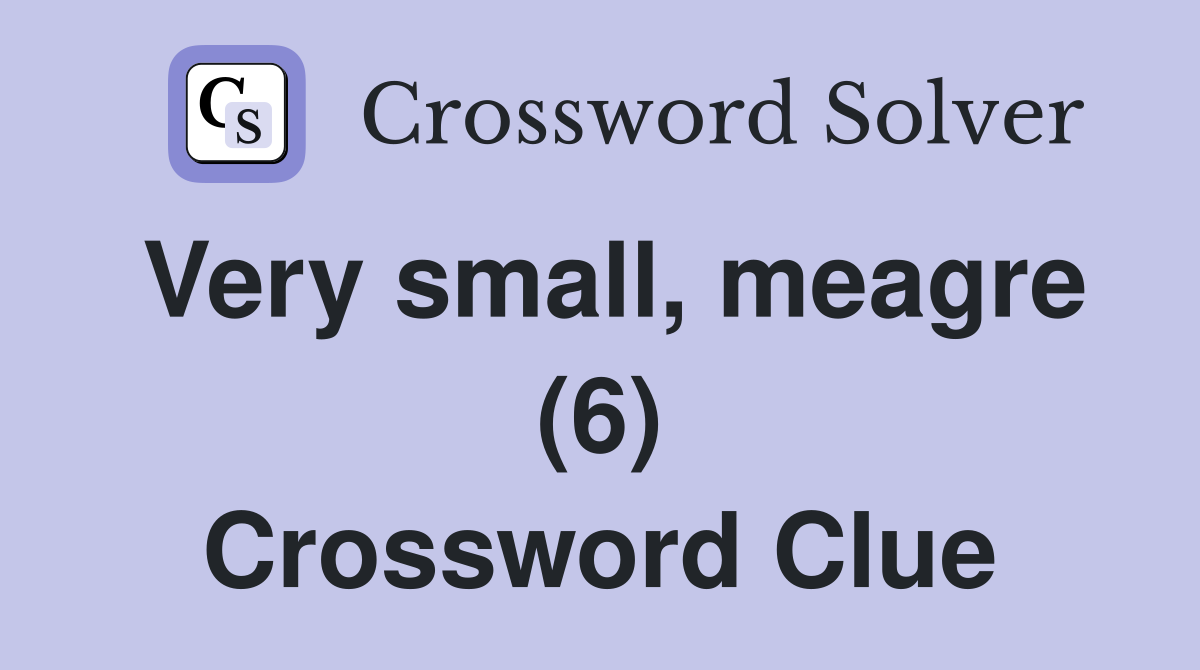 Very small, meagre (6) Crossword Clue