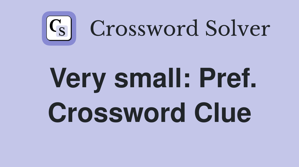 Very small: Pref. Crossword Clue