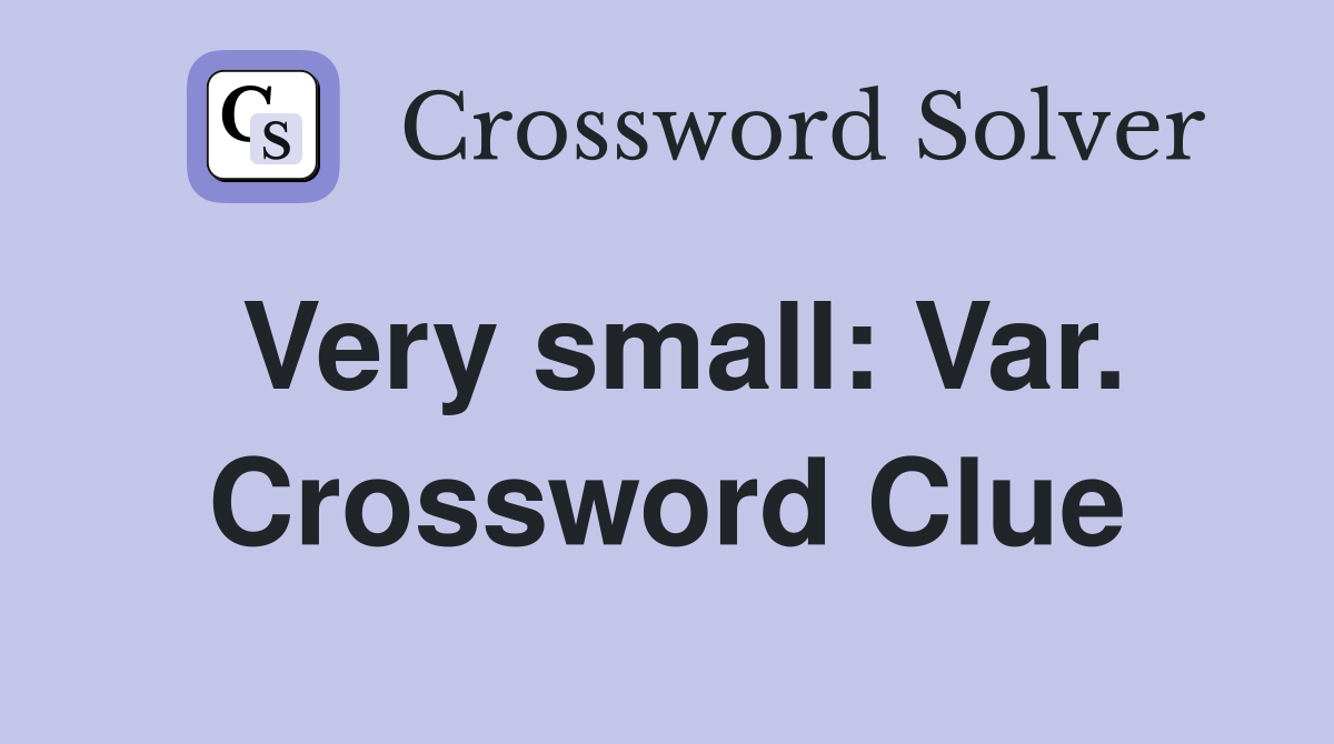 Very small: Var. Crossword Clue