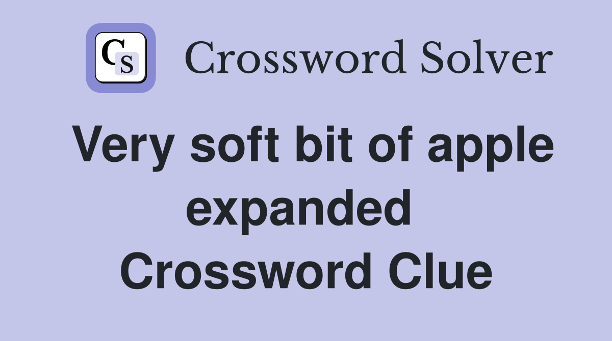 Very soft bit of apple expanded  Crossword Clue