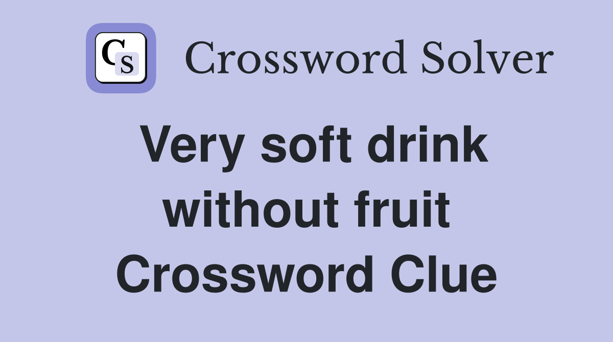 Very soft drink without fruit Crossword Clue