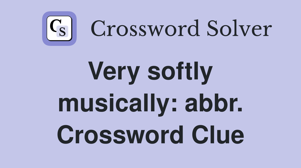Very softly  musically: abbr. Crossword Clue