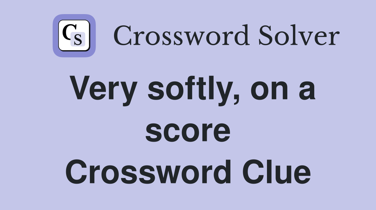 Very softly, on a score Crossword Clue