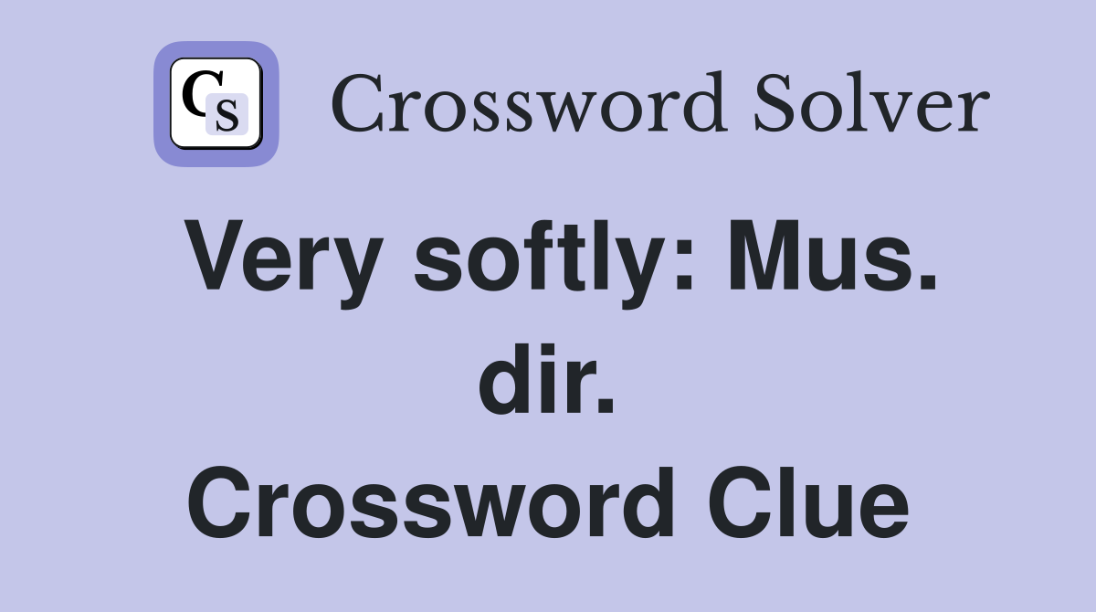 Very softly: Mus. dir. Crossword Clue