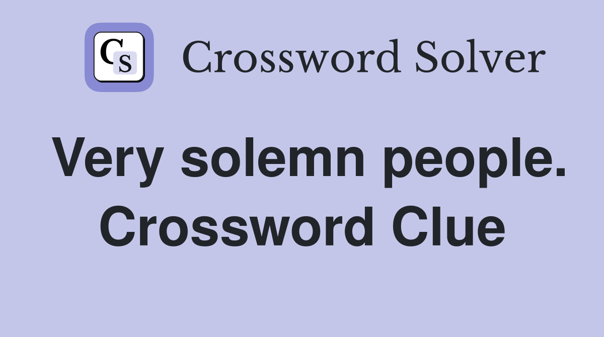 Very solemn people. Crossword Clue