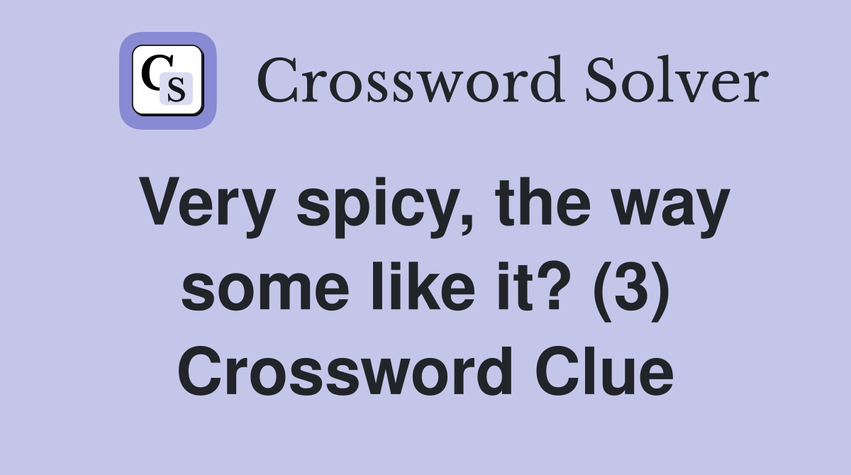 Very spicy, the way some like it? (3) Crossword Clue