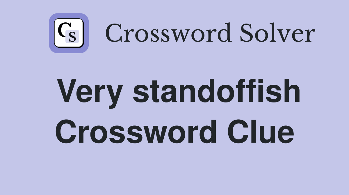 Very standoffish Crossword Clue
