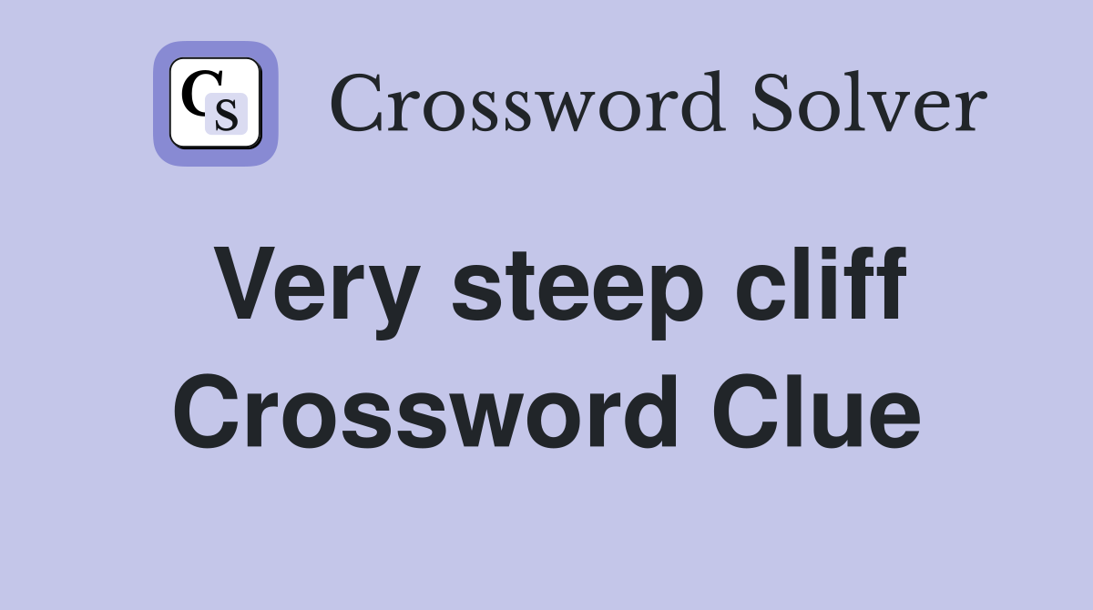 Very steep cliff Crossword Clue