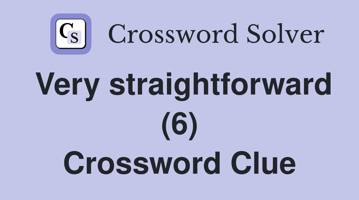 Very straightforward (6) Crossword Clue