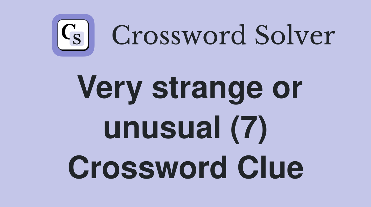 Very strange or unusual (7) Crossword Clue