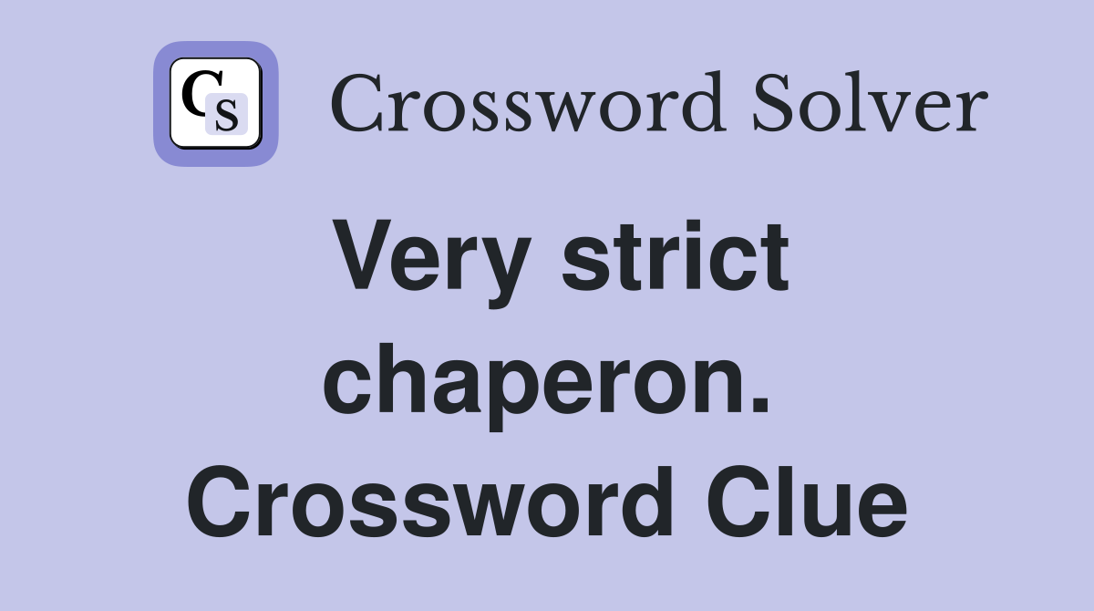 Very strict chaperon. Crossword Clue
