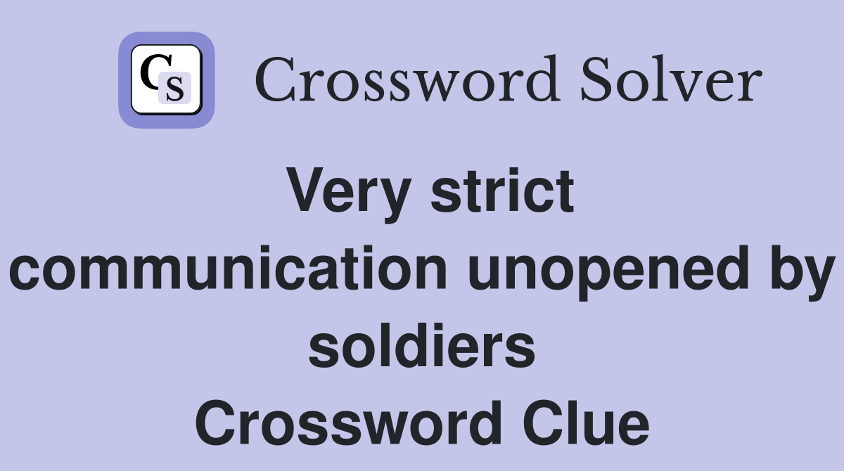 Very strict communication unopened by soldiers Crossword Clue