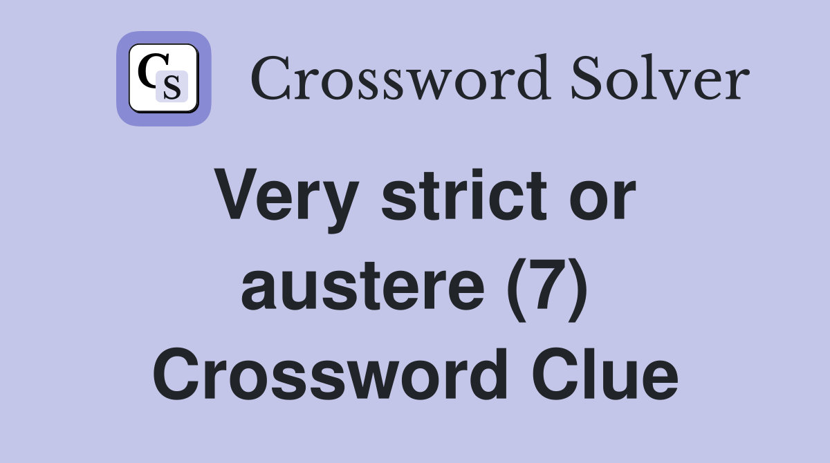 Very strict or austere (7) Crossword Clue