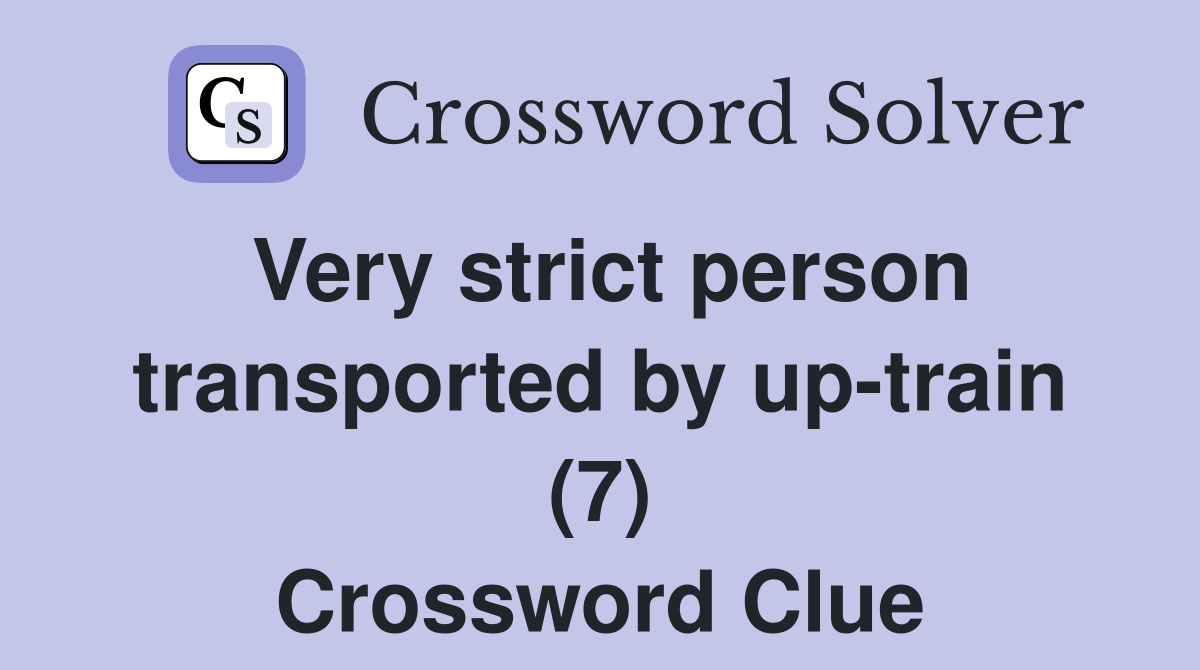 Very strict person transported by up-train (7) Crossword Clue