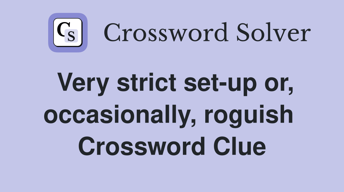 Very strict set-up or, occasionally, roguish  Crossword Clue