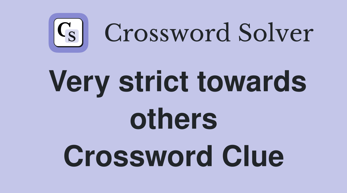 Very strict towards others Crossword Clue
