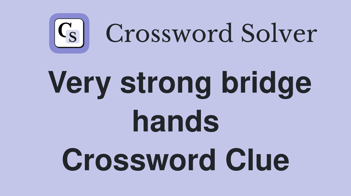 Very strong bridge hands Crossword Clue