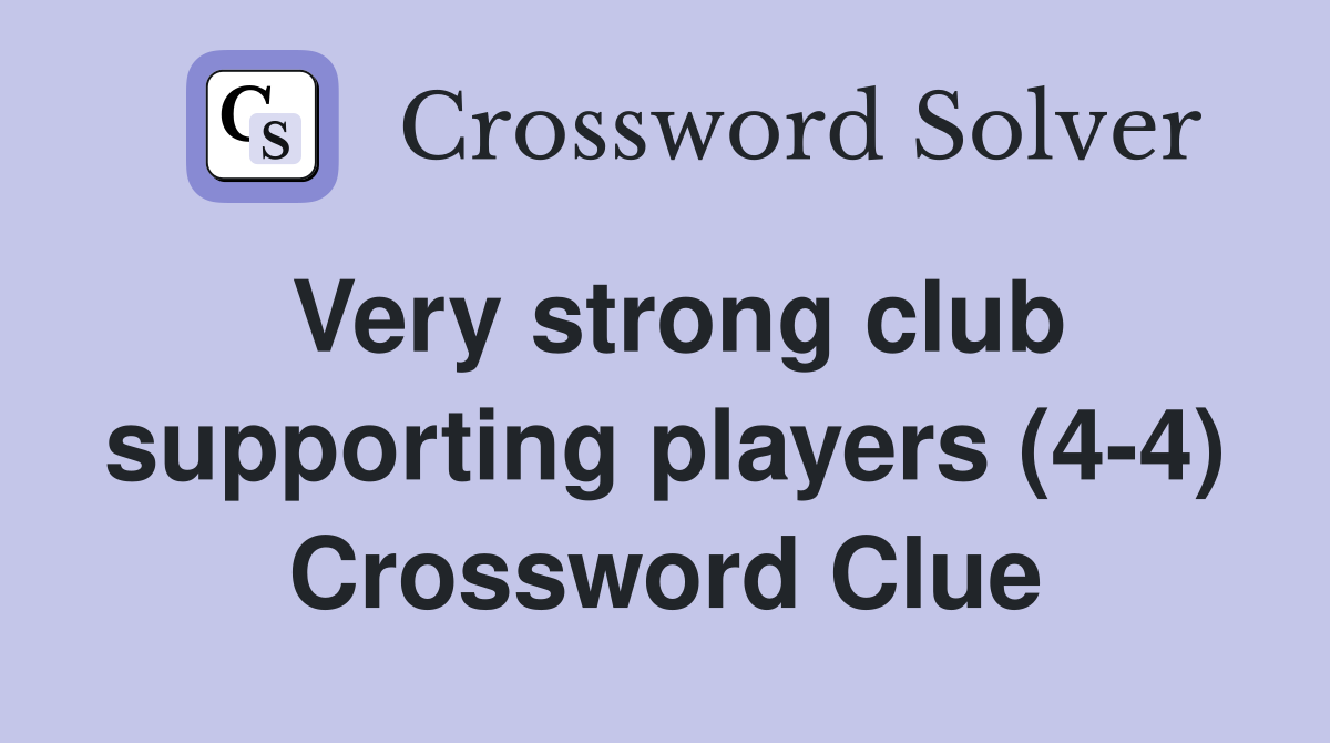 Very strong club supporting players (4-4) Crossword Clue