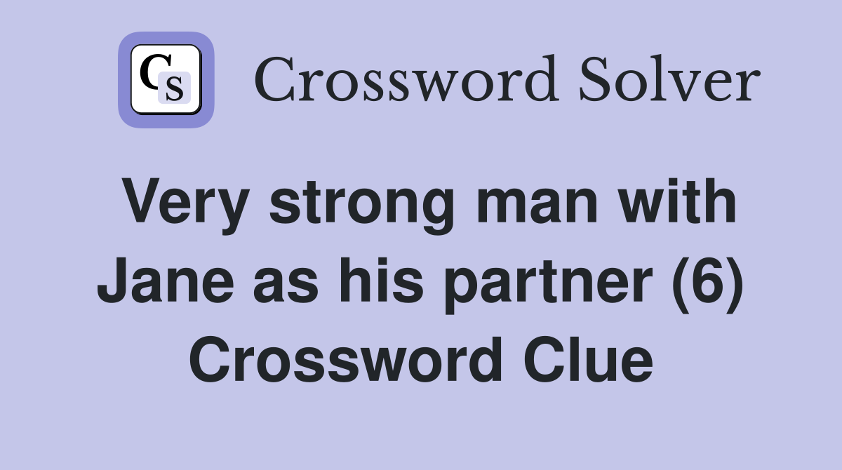 Very strong man with Jane as his partner (6) Crossword Clue