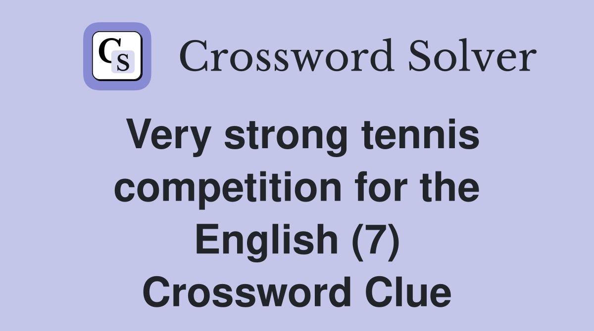Very strong tennis competition for the English (7) Crossword Clue