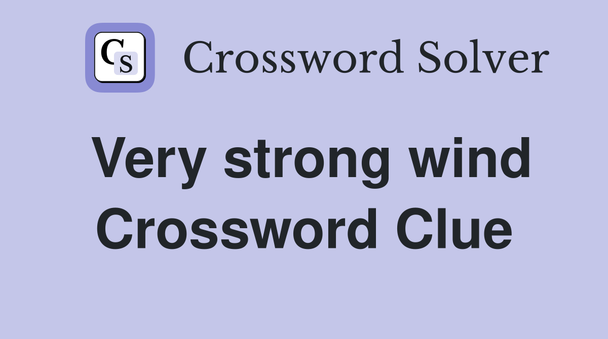 Very strong wind Crossword Clue
