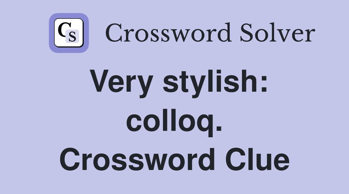 Very stylish: colloq. Crossword Clue