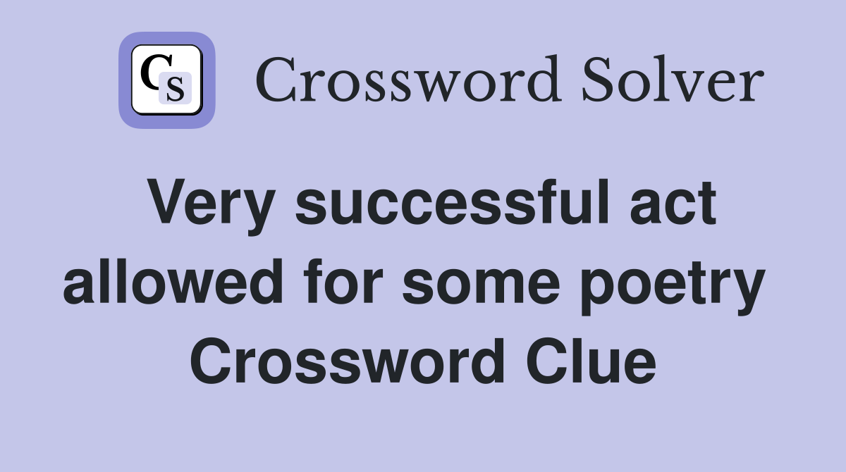 Very successful act allowed for some poetry  Crossword Clue