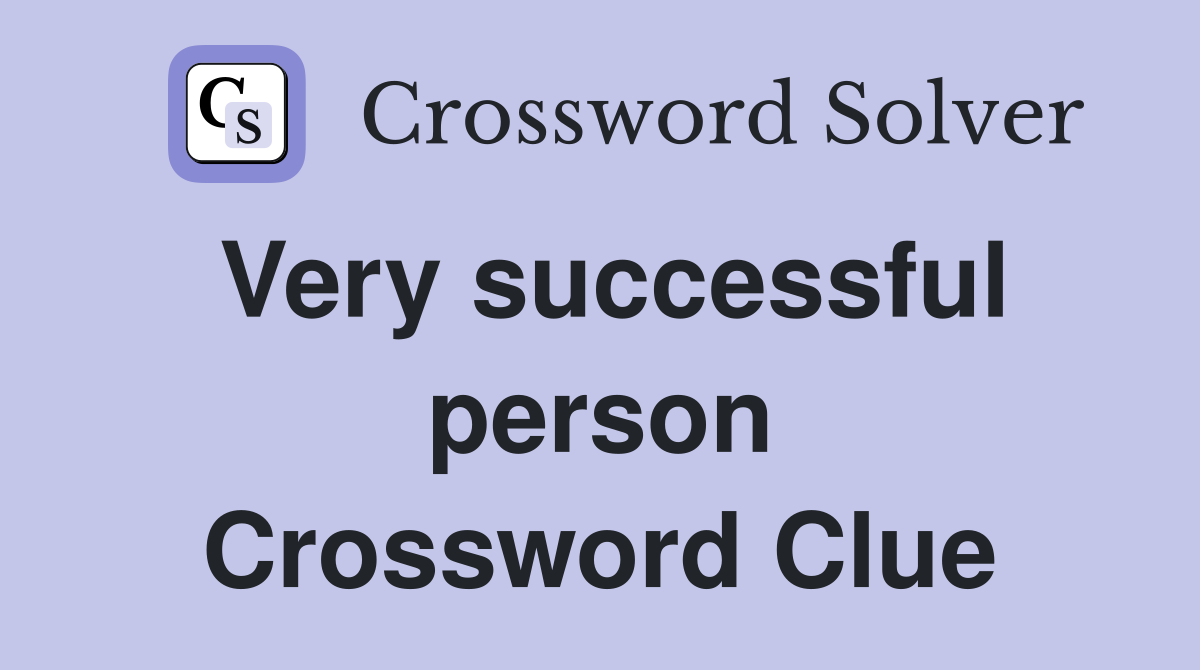 Very successful person Crossword Clue