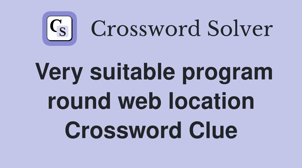 Very suitable program round web location Crossword Clue